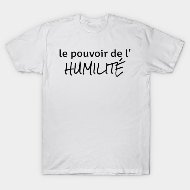 Power of Humility (in French) T-Shirt by ZenNature